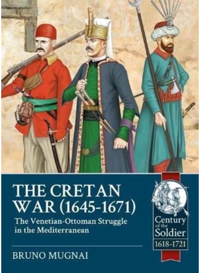The Cretan War (1645-1671) : The Venetian-Ottoman Struggle in the Mediterranean 