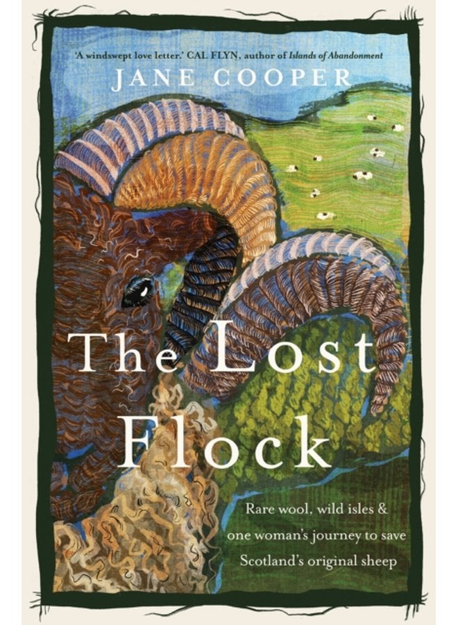 The Lost Flock Rare Wool Wild Isles and One Woman s Journey to Save Scotland s Original Sheep - Hardback