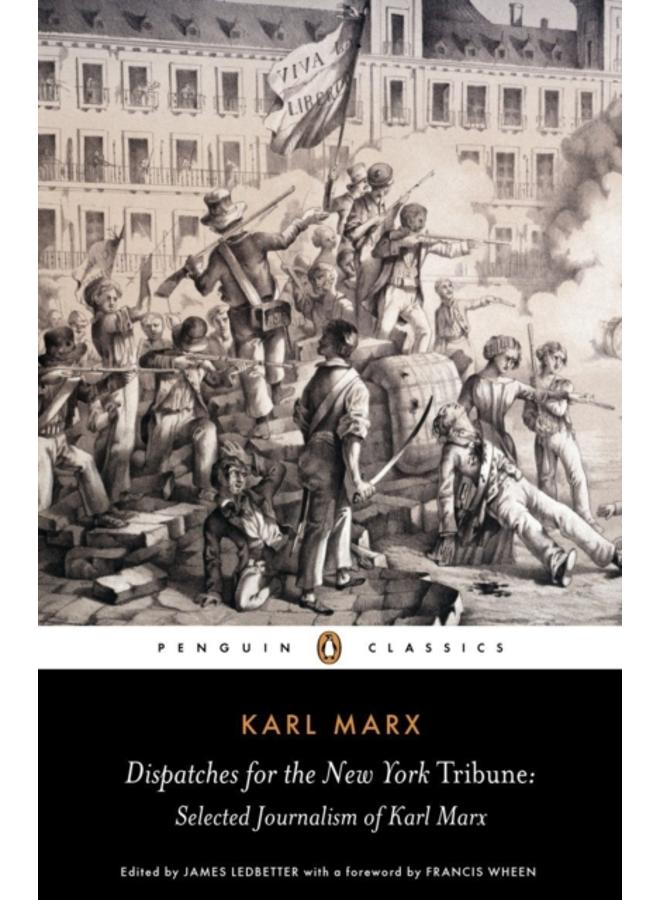 Dispatches for the New York Tribune : Selected Journalism of Karl Marx 