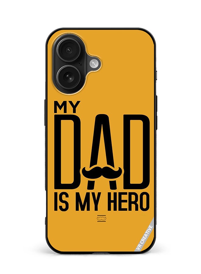 VR CREATIVE Protective Case Cover For Apple iPhone 16 My Dad Is My Hero Design Multicolour