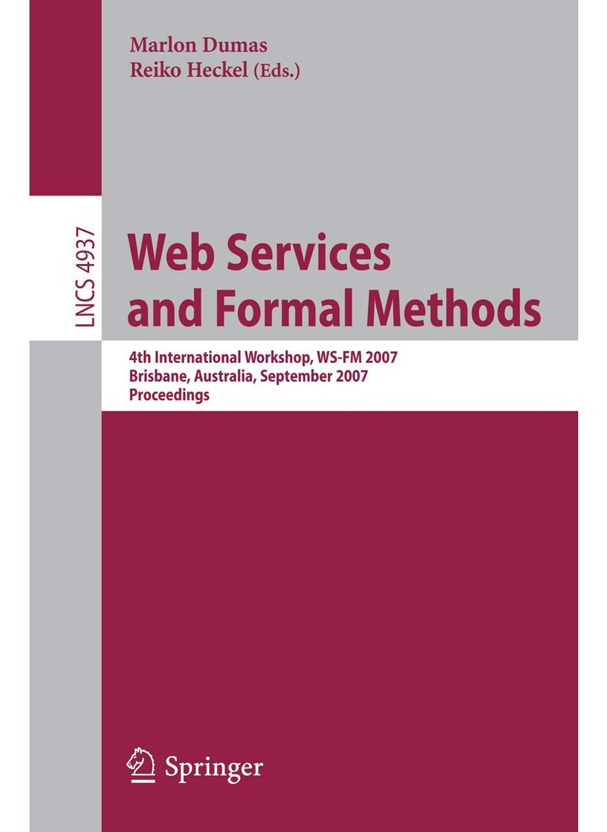Web Services and Formal Methods: 4th International Workshop, Ws-FM 2007, Brisbane, Australia, September 28-29, 2007, Proceedings 