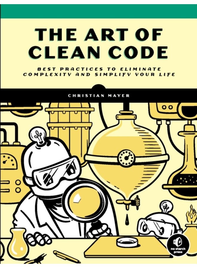 The Art Of Clean Code Best Practices to Eliminate Complexity and Simplify Your Lif - Paperback