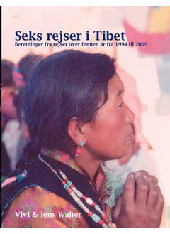 Seks rejser i Tibet: Beretninger fra rejser over 15 år fra 1994 til 2009