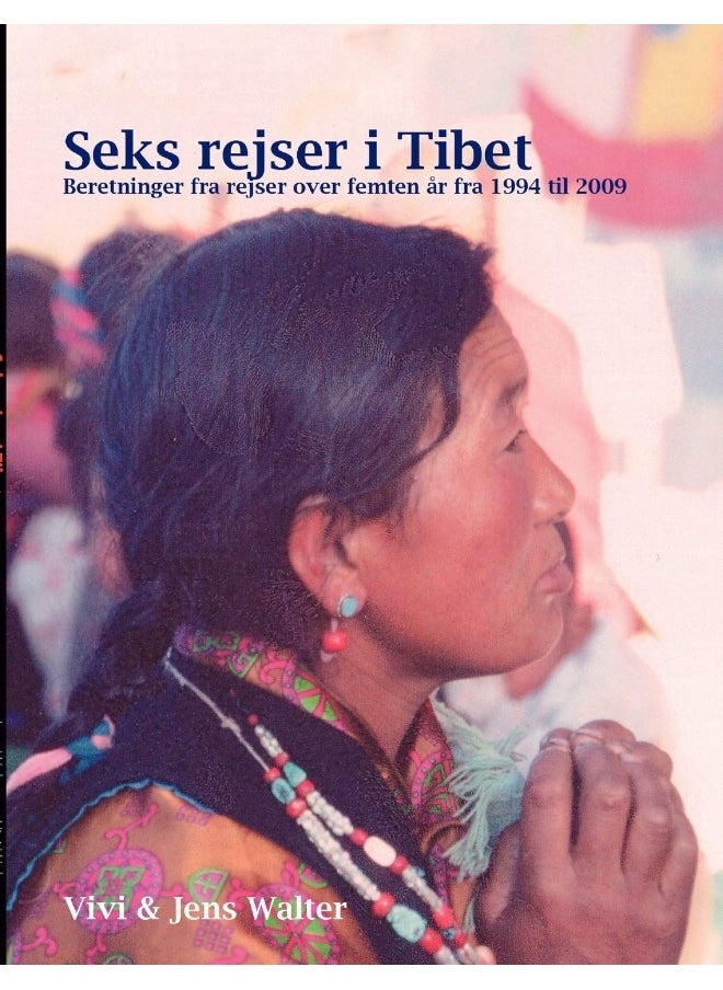 Seks rejser i Tibet: Beretninger fra rejser over 15 år fra 1994 til 2009  - Image 1