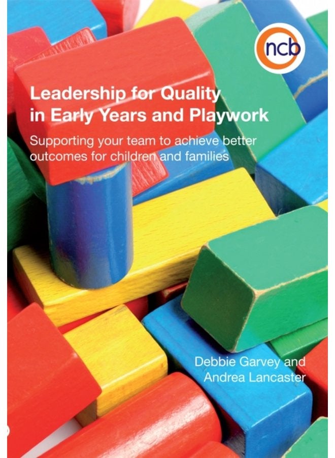 Leadership for Quality in Early Years and Playwork Supporting Your Team to Achieve Better Outcomes for Children and Families - Paperback