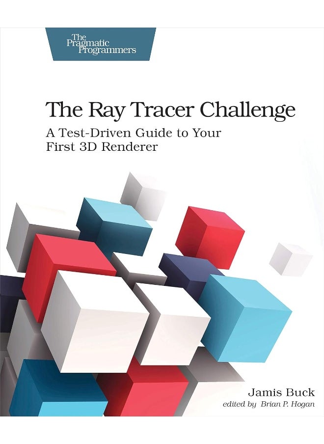 The Ray Tracer Challenge: A Test-Driven Guide to Your First 3D Renderer 