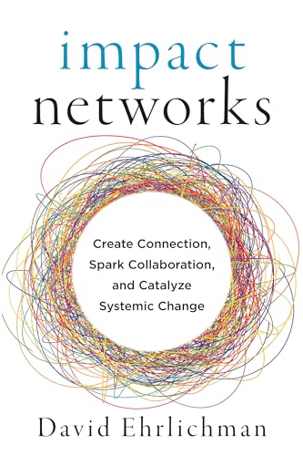 Impact Networks A Transformational Approach To Creating Connection Sparking Collaboration And Cat 