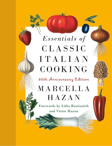 Essentials Of Classic Italian Cooking 30Th Anniversary Edition A Cookbook