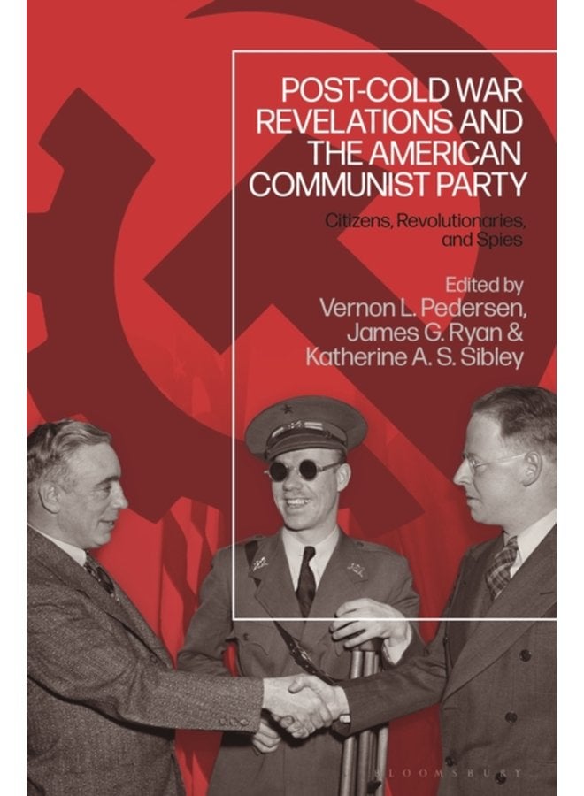 Post Cold War Revelations and the American Communist Party Citizens Revolutionaries and Spies - Hardback
