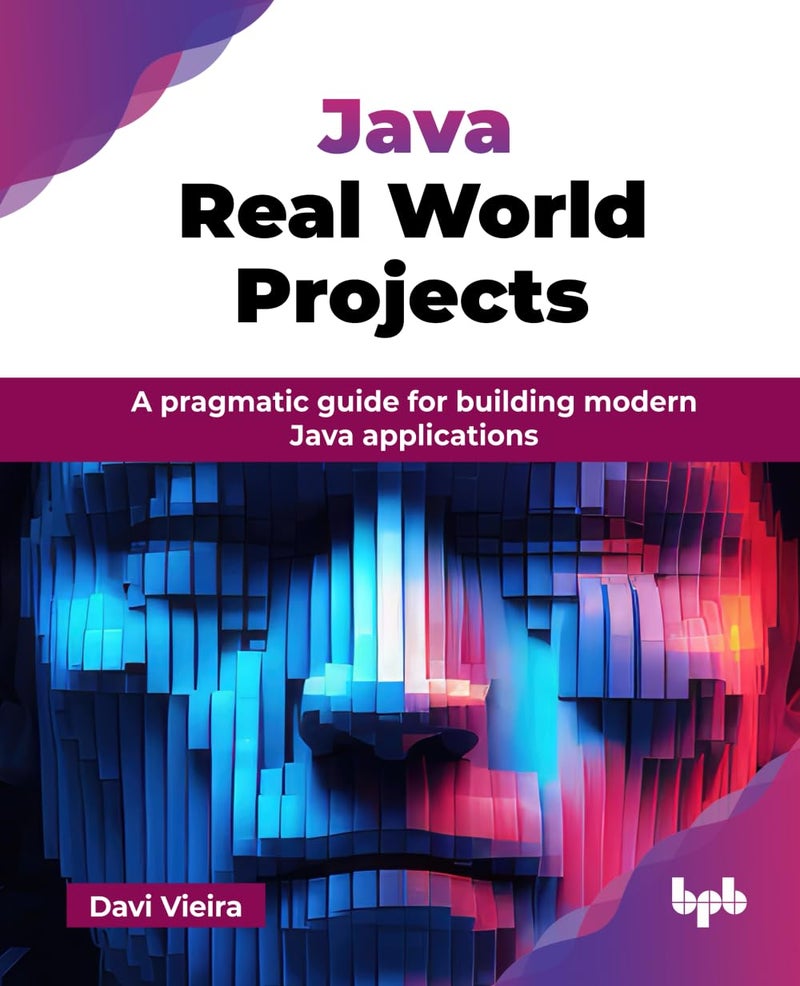 Java Real World Projects: A pragmatic guide for building modern Java applications - Image 1