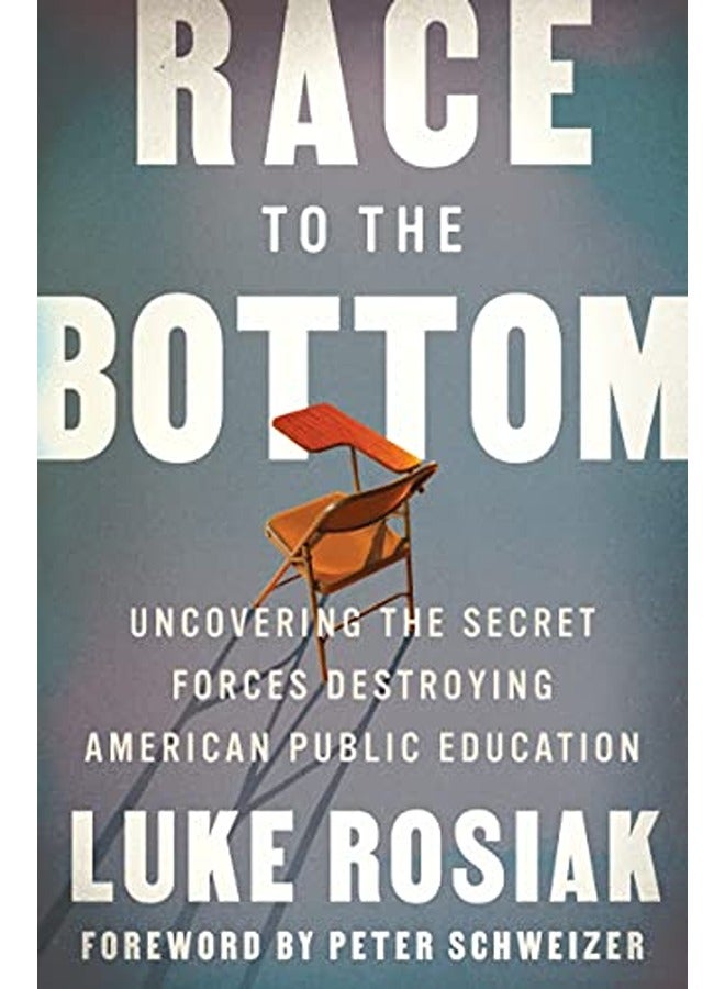 Race to the Bottom: Uncovering the Secret Forces Destroying American Public Education