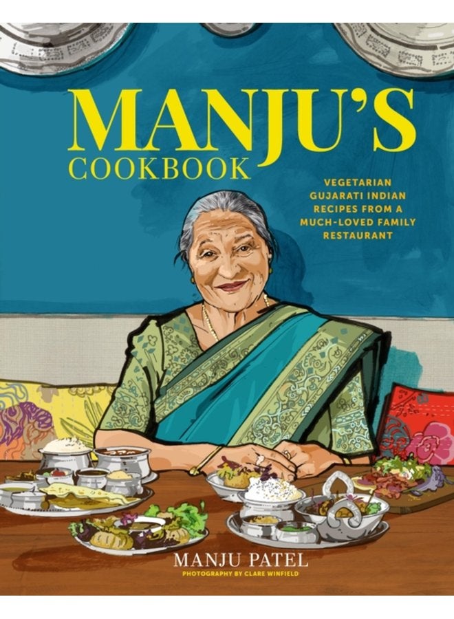 Manju s Cookbook Vegetarian Gujarati Indian Recipes from a Much Loved Family Restaurant - Hardback