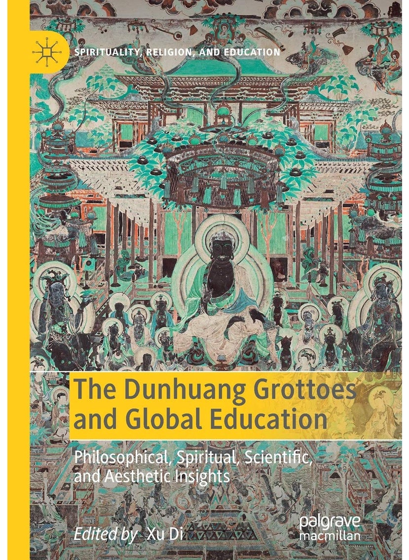 The Dunhuang Grottoes and Global Education: Philosophical, Spiritual, Scientific, and Aesthetic Insights 