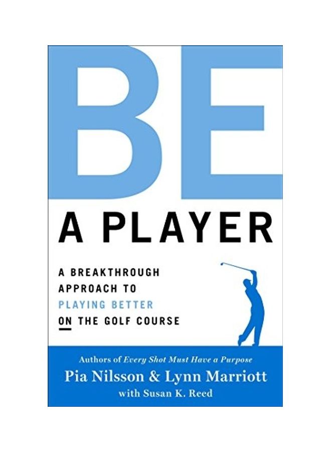 Be a Player: A Breakthrough Approach to Playing Better ON the Golf Course