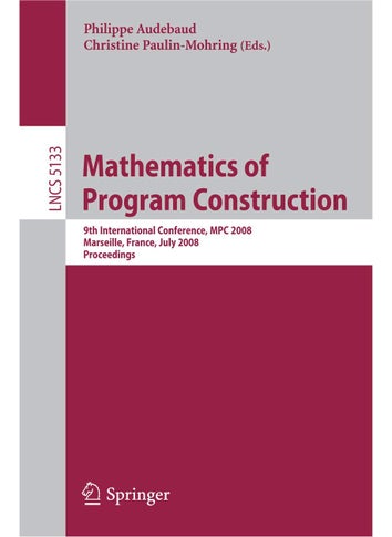 Mathematics of Program Construction: 9th International Conference, MPC 2008 Marseille, France, July 15-18, 2008 Proceedings - pzsku/ZA63FECB8063D7F5EADE6Z/45/1749041381/5b6c3c63-0f42-4723-801e-d3076c18e756