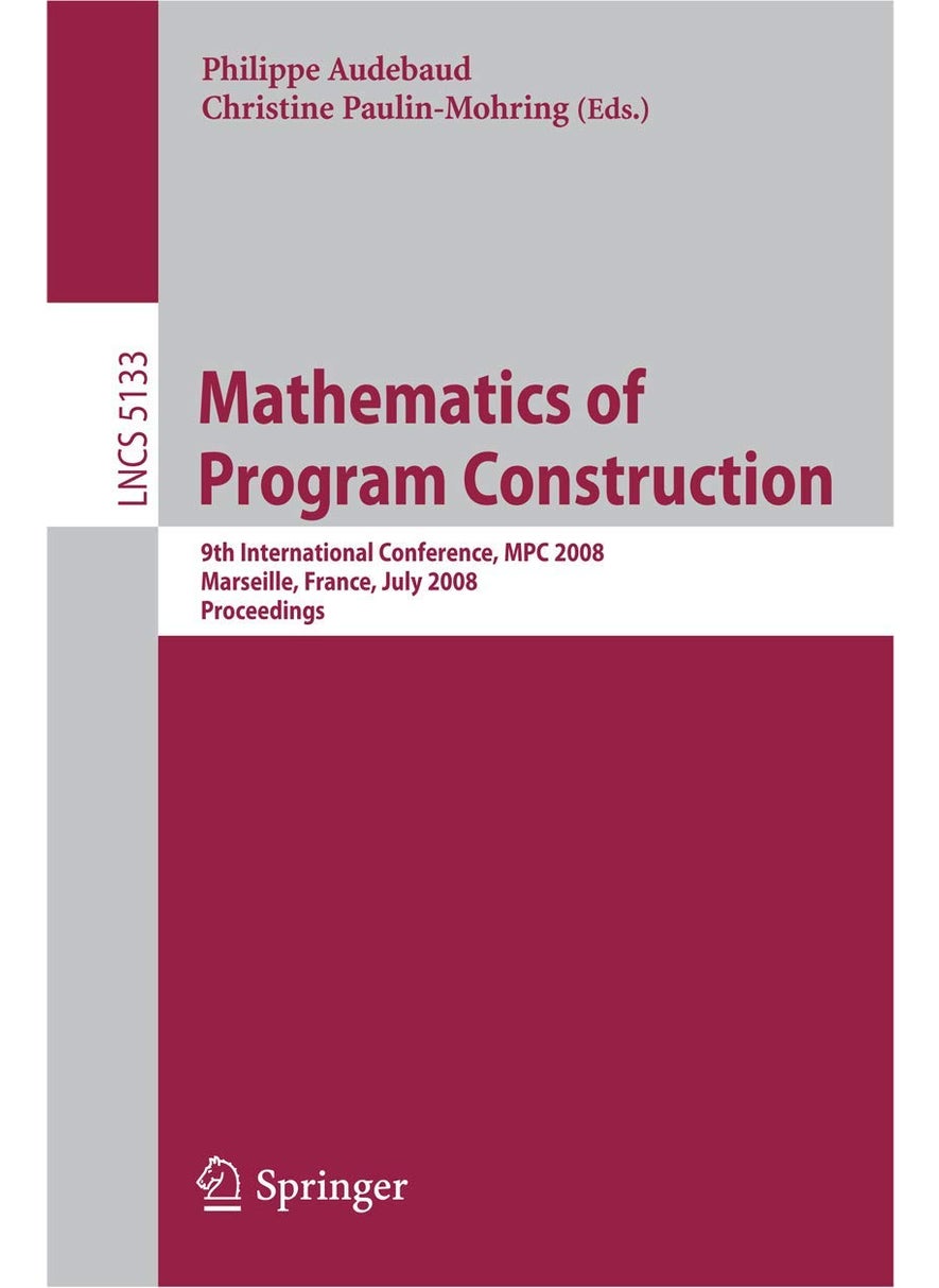 Mathematics of Program Construction: 9th International Conference, MPC 2008 Marseille, France, July 15-18, 2008 Proceedings 