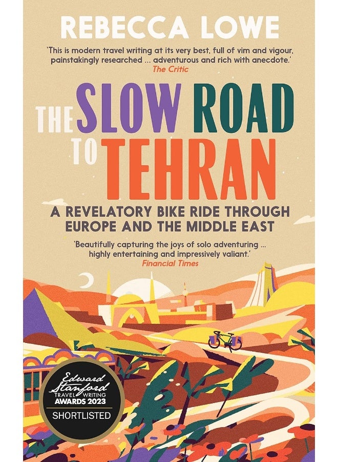 The Slow Road to Tehran: A Revelatory Bike Ride Through Europe and the Midd