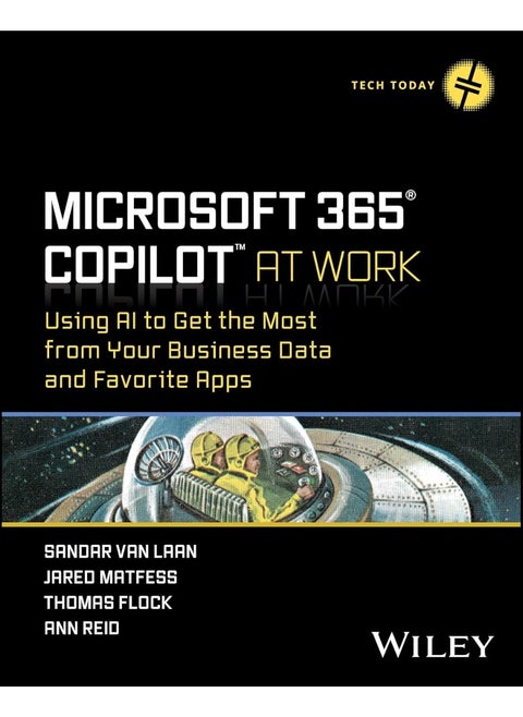 Microsoft 365 Copilot At Work: Using AI to Get the Most from Your Business Data and Favorite Apps