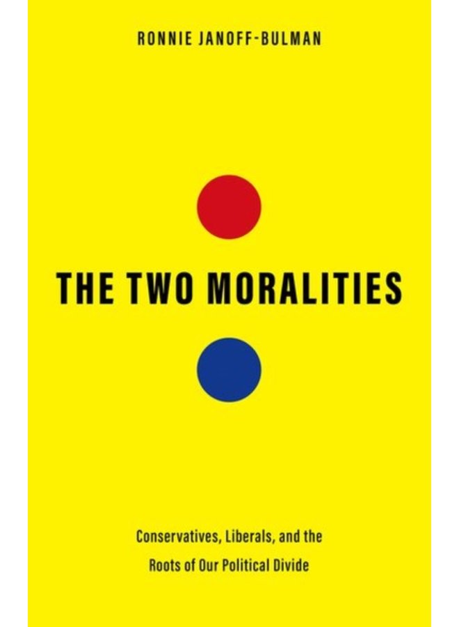 The Two Moralities Conservatives Liberals and the Roots of Our Political Divide - Hardback
