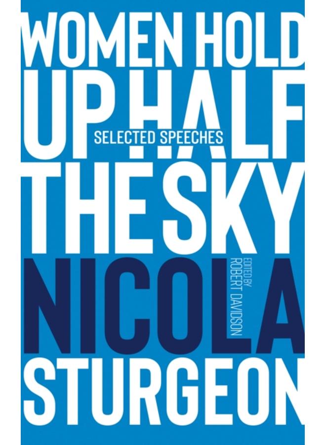 Women Hold Up Half the Sky : Selected Speeches of Nicola Sturgeon 