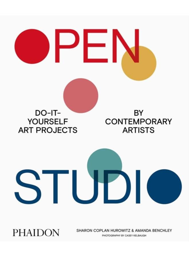 Open Studio : Do-It-Yourself Art Projects by Contemporary Artists 