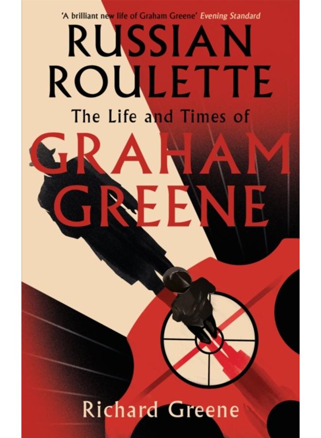 Russian Roulette : 'A brilliant new life of Graham Greene' - Evening Standard 