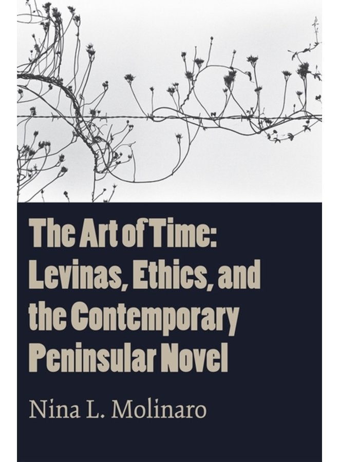 The Art of Time Levinas Ethics and the Contemporary Peninsular Novel - Paperback