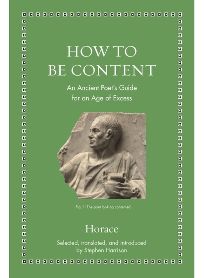 How to Be Content An Ancient Poet s Guide for an Age of Excess - Hardback