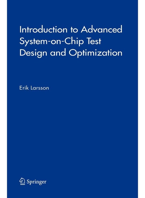 Introduction to Advanced System-on-Chip Test Design and Optimization