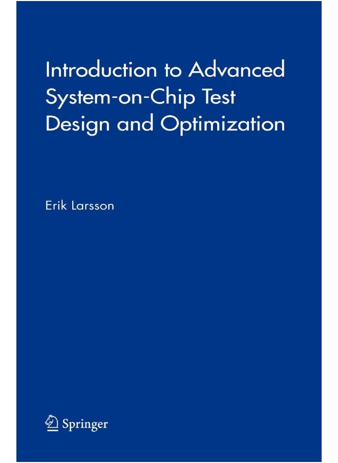 Introduction to Advanced System-on-Chip Test Design and Optimization 