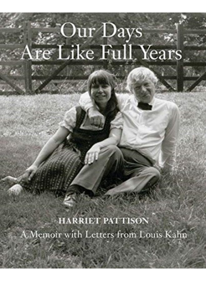 Our Days Are Like Full Years A Memoir with Letters from Louis Kahn - Hardback