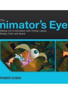 The Animator's Eye : Adding Life to Animation with Timing, Layout, Design, Color and Sound