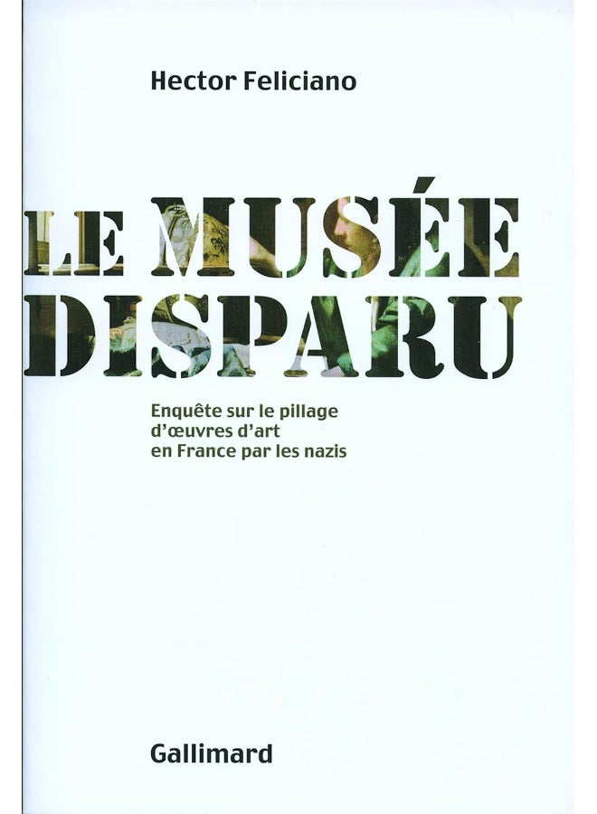 Le musée disparu: Enquête sur le pillage d'oeuvres d'art en France par les nazis