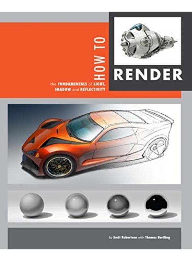 How to Render : The Fundamentals of Light, Shadow and Reflectivity 