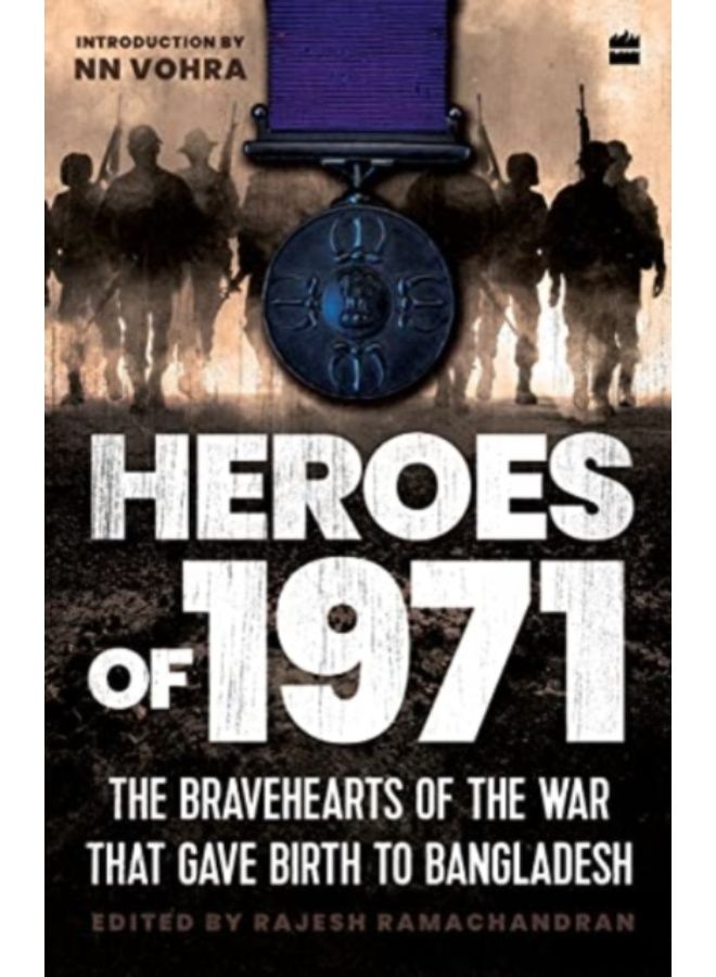 Heroes Of 1971 : The Bravehearts Of The War That Gave Birth To Bangladesh - Hardback 