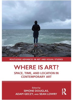 Where is Art?: Space, Time, and Location in Contemporary Art 