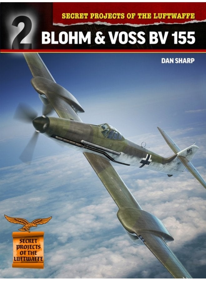 Secret Projects of the Luftwaffe Blohm Voss BV 155 - Paperback