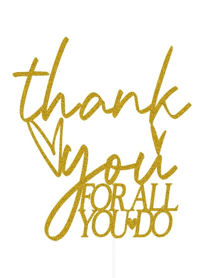 SWEETTALA Thank You for All You Do Cake Topper Employee Teacher Doctor Nurse Staff Appreciation Party Decorations We Appreciate You Cake Pick Gold Glitter - Image 3