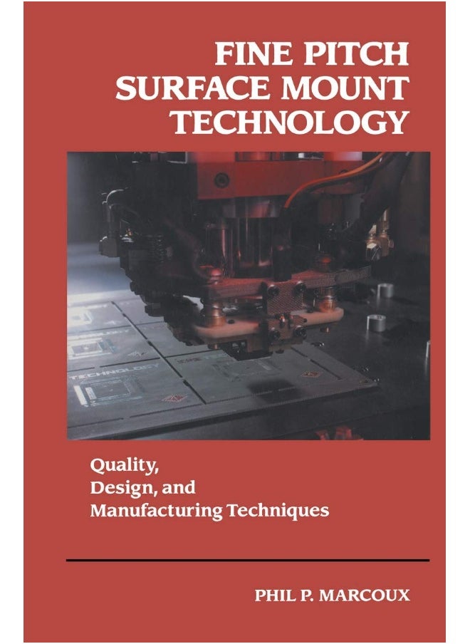 Fine Pitch Surface Mount Technology: Quality, Design, and Manufacturing Techniques 