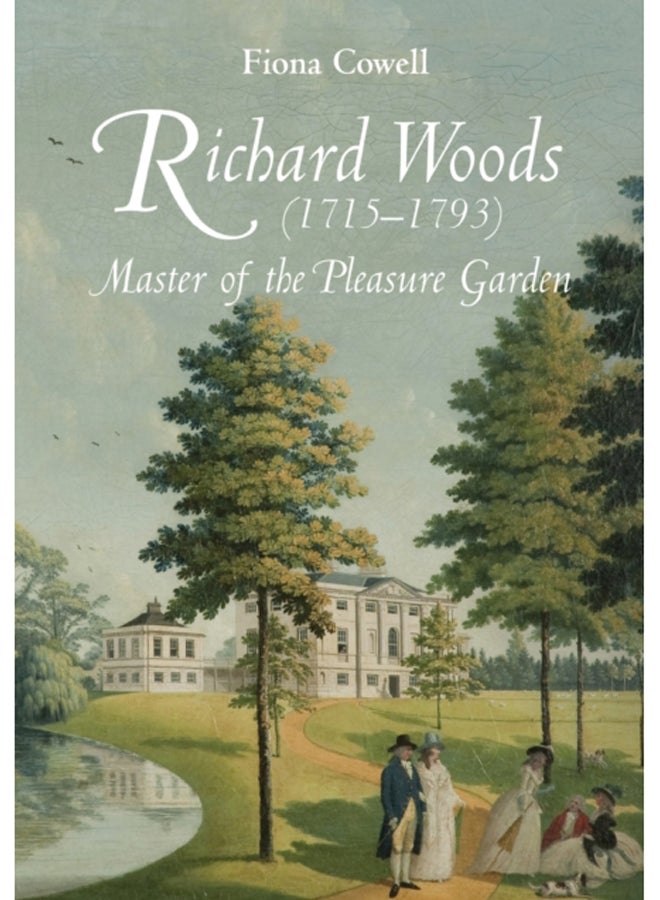 Richard Woods (1715-1793) : Master of the Pleasure Garden 