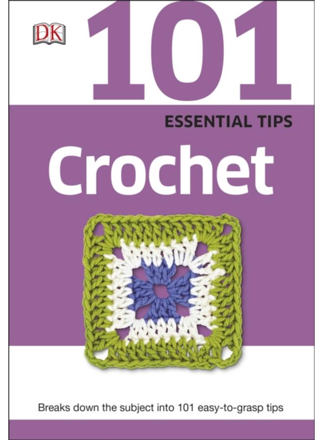 101 Essential Tips Crochet : Breaks Down the Subject into 101 Easy-to-Grasp Tips