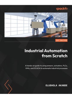 Packt Industrial Automation from Scratch: A hands-on guide to using sensors, actuators, PLCs, HMIs, and SCADA to automate industrial processes - pzsku/ZA695E68945F979C1001EZ/45/_/1737572503/c52cc257-86d1-4917-8360-8bee6d57e26b