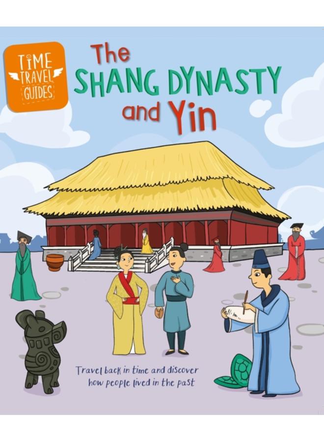Time Travel Guides: The Shang Dynasty and Yin
