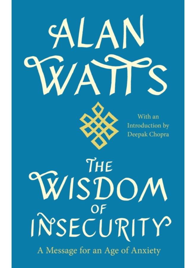 The Wisdom of Insecurity : A Message for an Age of Anxiety 