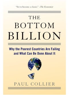 The Bottom Billion: Why the Poorest Countries are Failing and What Can Be Done About It
