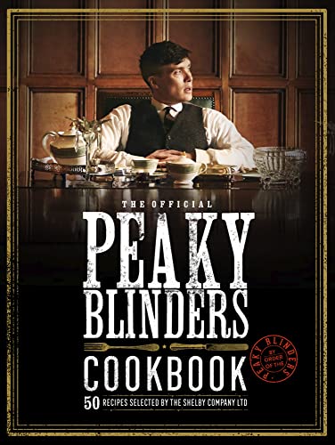 The Official Peaky Blinders Cookbook 50 Recipes Selected By The Shelby Company Ltd 