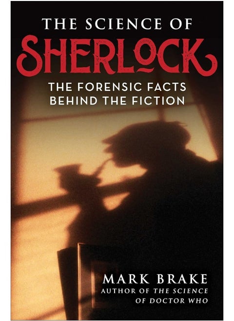 The Science of Sherlock: The Forensic Facts Behind the Fiction