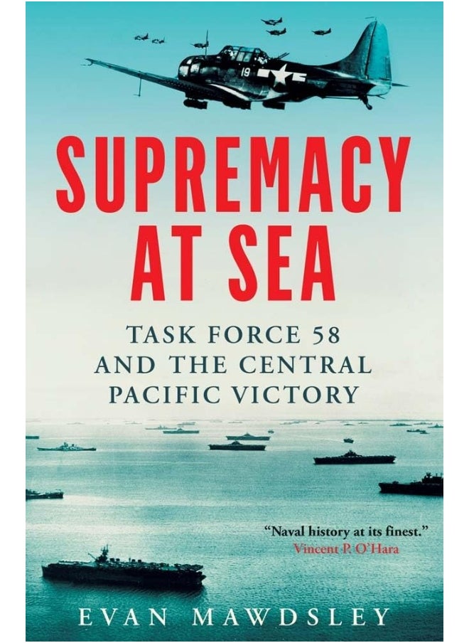 Supremacy at Sea: Task Force 58 and the Central Pacific Victory 