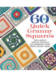 60 Quick Granny Squares : Mix & Match Crochet Motifs in 220 Superwash® Sport from Cascade Yarns® 