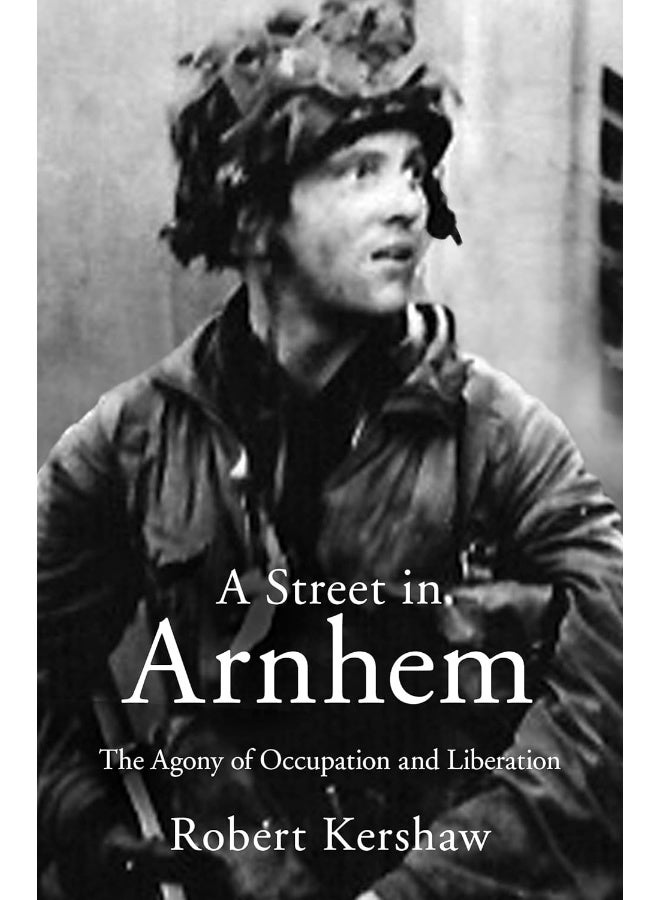 A Street in Arnhem: The Agony of Occupation and Liberation  - Image 1